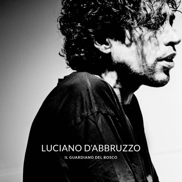 “Il Guardiano del Bosco” un percorso intimo e riflessivo nel nuovo album di Luciano D’Abbruzzo