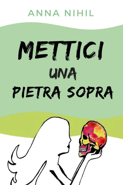 Mettici una pietra sopra nuovo libro di Anna Nihil