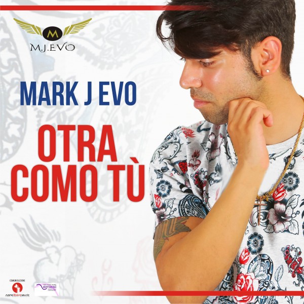 "Otra como tù" è il nuovo singolo latino del cantautore napoletano Mark J Evo.
