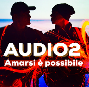 Esce domani il nuovo singolo degli Audio2: Amarsi è possibile