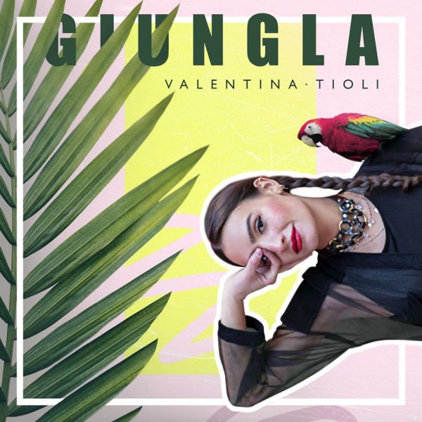 "Giungla" il nuovo dirompente singolo di Valentina Tioli. Intervista