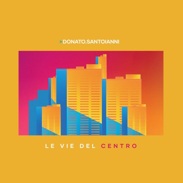 “Le vie del centro” è il titolo del nuovo singolo di Donato Santoianni