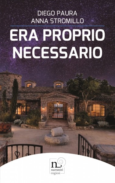 “Era Proprio Necessario” un libro scritto a quattro mani da Diego Paura e Anna Stromillo. Recensione