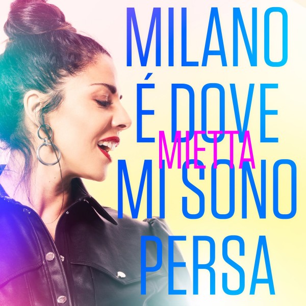 “Milano è dove mi sono persa” è il nuovo singolo di Mietta.
