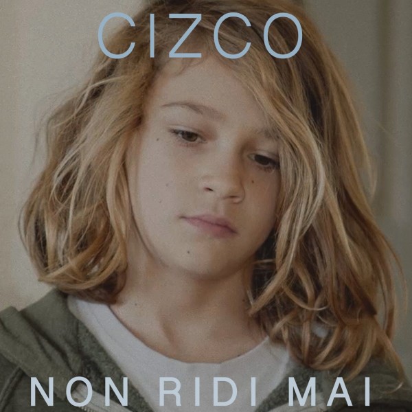 "Non ridi mai" è il nuovo brano di Cizco.