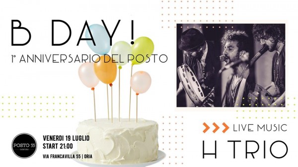 Il 19 luglio al Posto 55  sarà B-Day! 1º Anniversario del Posto / H Trio - Live Music