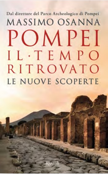 "Pompei Il Tempo Ritrovato Le nuove scoperte". Un libro del direttore del Parco Archeologico di Pompei Massimo Osanna
